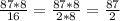 \frac{87*8}{16}= \frac{87*8}{2*8} = \frac{87}{2}