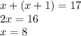 x+(x+1)=17 \\ 2x=16 \\ x=8