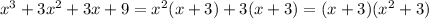 x^3+3x^2+3x+9=x^2(x+3)+3(x+3)=(x+3)(x^2+3)