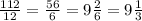 \frac{112}{12}= \frac{56}{6} =9 \frac{2}{6} =9 \frac{1}{3}&#10;