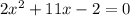 2 x^{2} +11x-2=0