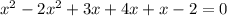 x^{2} -2 x^{2} + 3x +4x+x-2=0