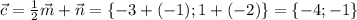 \vec c=\frac{1}{2}\vec m+\vec n=\{-3+(-1);1+(-2)\}=\{-4;-1\}