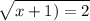 \sqrt{x+1)=2