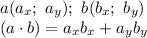 a(a_x; \ a_y); \ b(b_x; \ b_y)&#10;\\\&#10;(a\cdot b)=a_xb_x+a_yb_y