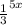 \frac{1}{3} ^{5x}