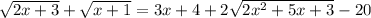 \sqrt{2x+3}+ \sqrt{x+1}=3x+4+2 \sqrt{2 x^{2}+5x+3}-20