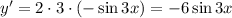 y'=2\cdot3\cdot(-\sin 3x)=-6\sin 3x