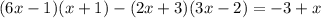 (6x-1)(x+1)-(2x+3)(3x-2)=-3+x