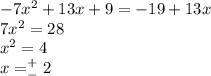 -7x^2+13x+9=-19+13x\\7x^2=28\\x^2=4\\x=^+_-2