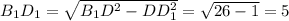 B_{1} D_{1}= \sqrt{B_{1}D^{2}-DD_{1}^{2 } }= \sqrt{26-1}=5