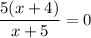 \dfrac{5(x+4)}{x+5} =0