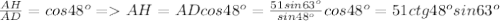 \frac{AH}{AD}=cos48^o=AH=ADcos48^o=\frac{51sin63^o}{sin48^o}cos48^o=51ctg48^osin63^o