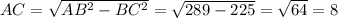 AC=\sqrt{AB^2-BC^2}=\sqrt{289-225}=\sqrt{64}=8