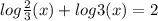 log \frac{2}{3}(x)+log3(x)=2