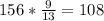 156*\frac{9}{13}=108