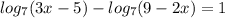 log_7(3x-5)-log_7(9-2x)=1