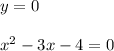 y=0 \\ \\ x^2-3x-4=0