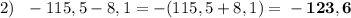 2)\:\:\: -115,5-8,1=-(115,5+8,1)=\bf -123,6