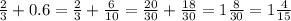 \frac{2}{3} + 0.6 = \frac{2}{3}+ \frac{6}{10}= \frac{20}{30}+ \frac{18}{30}= 1\frac{8}{30}=1\frac{4}{15}