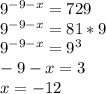 9^{-9-x}=729 \\9^{-9-x}=81*9 \\ 9^{-9-x}=9^3 \\ -9-x=3 \\ x=-12