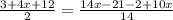 \frac{3+4x+12}{2}= \frac{14x-21-2+10x}{14}