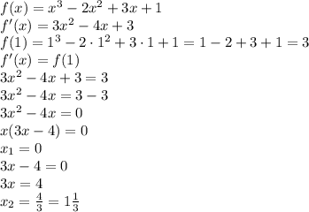 f(x)=x^3-2x^2+3x+1\\&#10;f'(x)=3x^2-4x+3\\&#10;f(1)=1^3-2\cdot1^2+3\cdot1+1=1-2+3+1=3\\&#10;f'(x)=f(1)\\&#10;3x^2-4x+3=3\\&#10;3x^2-4x=3-3\\&#10;3x^2-4x=0\\&#10;x(3x-4)=0\\&#10;x_1=0\\&#10;3x-4=0\\&#10;3x=4\\&#10;x_2= \frac{4}{3} =1 \frac{1}{3}