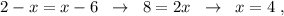 2-x=x-6\; \; \to \; \; 8=2x\; \; \to \; \; x=4\; ,