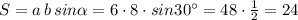 S=a\, b\, sin\alpha=6\cdot 8\cdot sin30^\circ =48\cdot \frac{1}{2}=24