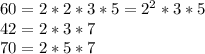 60=2*2*3*5= 2^{2} *3*5 \\ 42=2*3*7 \\ 70=2*5*7