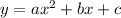 y=a x^{2} +bx+c