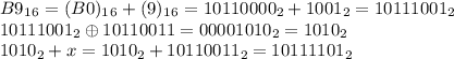 B9_1_6=(B0)_1_6+(9)_1_6=10110000_2+1001_2=10111001_2\\&#10;10111001_2\oplus 10110011=00001010_2=1010_2\\&#10;1010_2+x=1010_2+10110011_2=10111101_2