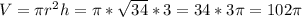 V= \pi r^{2} h= \pi * \sqrt{34} *3=34*3 \pi =102 \pi