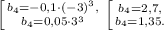 \left [ {{b_4=-0,1\cdot(-3)^3,} \atop {b_4=0,05\cdot3^3}} \right. \left [ {{b_4=2,7,} \atop {b_4=1,35.}} \right.