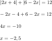 |2x+4|+|6-2x|=12\\\\-2x-4+6-2x=12\\\\4x=-10\\\\x=-2,5