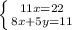 \left \{ {{11x=22} \atop {8x+5y=11}}\right.