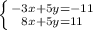 \left \{ {{-3x+5y=-11} \atop {8x+5y=11}} \right.