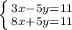 \left \{ {{3x-5y=11} \atop {8x+5y=11}}\right.