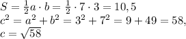 S= \frac{1}{2}a\cdot b= \frac{1}{2}\cdot 7\cdot 3=10,5 \\ c ^{2}=a ^{2}+b ^{2}=3 ^{2}+7 ^{2}=9+49=58, \\ c= \sqrt{58}