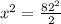 x^{2} = \frac{82 ^{2} }{2}