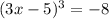 (3x-5)^3=-8