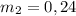 m_{2}=0,24