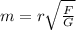 m= r \sqrt{ \frac{F}{G}}