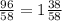 \frac{96}{58}=1 \frac{38}{58}