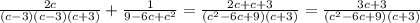 \frac{2c}{(c-3)(c-3)(c+3)}+ \frac{1}{9 - 6c+c^{2}} = \frac{2c+c+3}{(c^{2}-6c+9)(c+3)}=\frac{3c+3}{(c^{2}-6c+9)(c+3)}