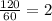 \frac{120}{60} =2