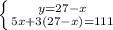 \left \{ {{y=27-x} \atop {5x+3(27-x)=111}} \right.