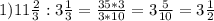 1) 11 \frac{2}{3} : 3 \frac{1}{3}= \frac{35*3}{3*10}= 3\frac{5}{10}=3 \frac{1}{2}