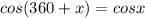 cos(360+x)=cosx