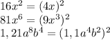 16x^2=(4x)^2\\81x^6=(9x^3)^2\\1,21a^8b^4=(1,1a^4b^2)^2